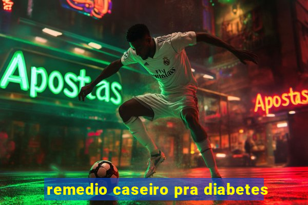 remedio caseiro pra diabetes